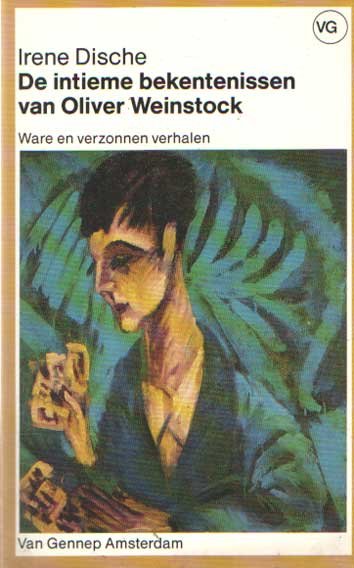 Dische, Irene - De intieme bekentenissen van Oliver Weinstock ware en verzonnen verhalen