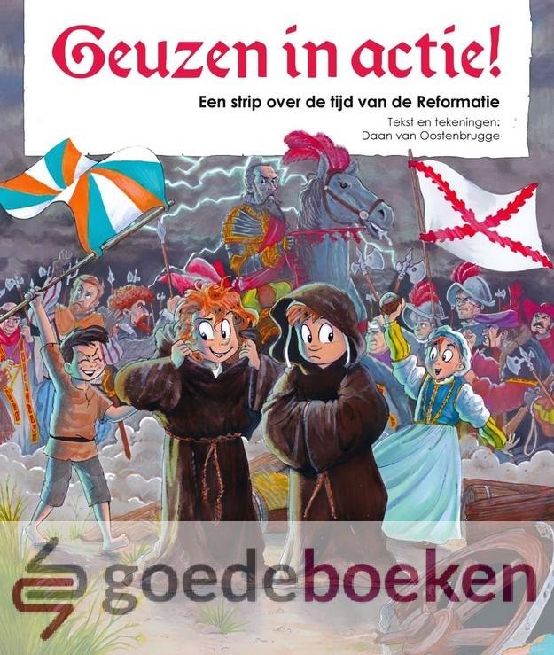 Oostenbrugge, Daan van - Geuzen in actie! *nieuw* --- Een strip over de tijd van de Reformatie