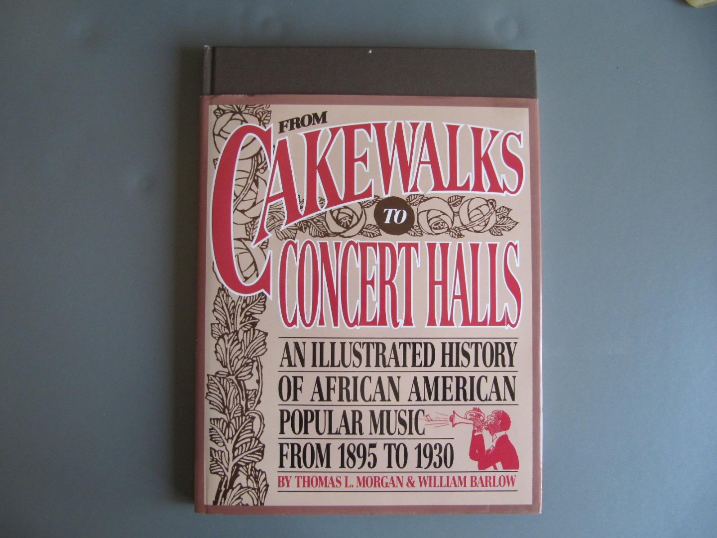 Thomas L. Morgan & William Barlow - From Cakewalks to Concert Halls - An illustrated history of African American Popular Music from 1895 to 1930