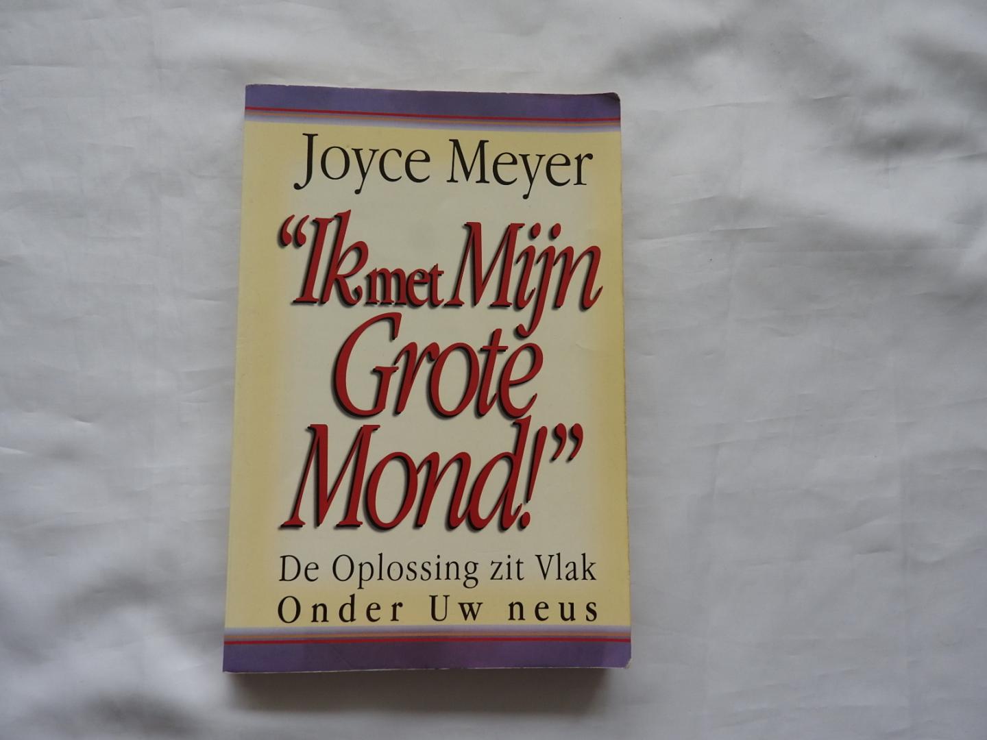 Meyer, Joyce - "Ik met Mijn Grote Mond !" - De Oplossing zit Vlak Onder Uw neus