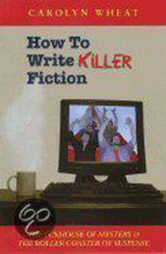 Wheat, Carolyn - How to Write Killer Fiction