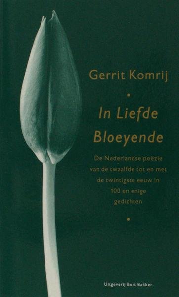 Komrij, Gerrit. - In Liefde Bloeyende. De Nederlandse poezie van de 12e t/m 20e eeuw in 100 en enige gedichten.