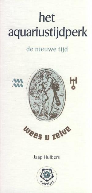 Huibers , Jaap - ankertje 44 Het Aquariustijdperk . ( De nieuwe tijd ,Wees u zelve .