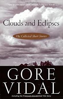 Vidal, Gore. - Clouds and Eclipses: The Collected Short Stories.