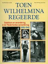 Plas, Han. van Dijk, Verhoog, Visser - Toen  Wilhelmina  regeerde. Stabiliteit en verandering in de Nederlandse samenleving. 1898-1948
