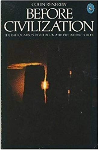 Renfrew, Colin - Before Civilization ; The Radiocarbon Revolution and Prehistoric Europe