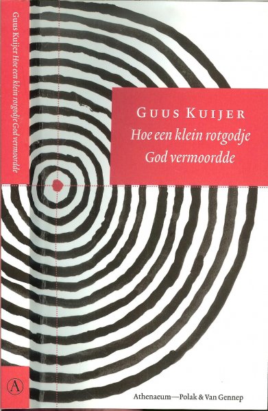 Kuijer, Guus .. Omslag Anneke Germers - Hoe een klein rotgodje God vermoordde .. Een uitermate Prikkelend boek