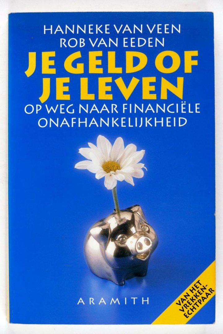 van Veen, Hanneke en van Eeden, Rob - Je geld of je leven op weg naar financiéle onafhankelijkheid (2 foto's)
