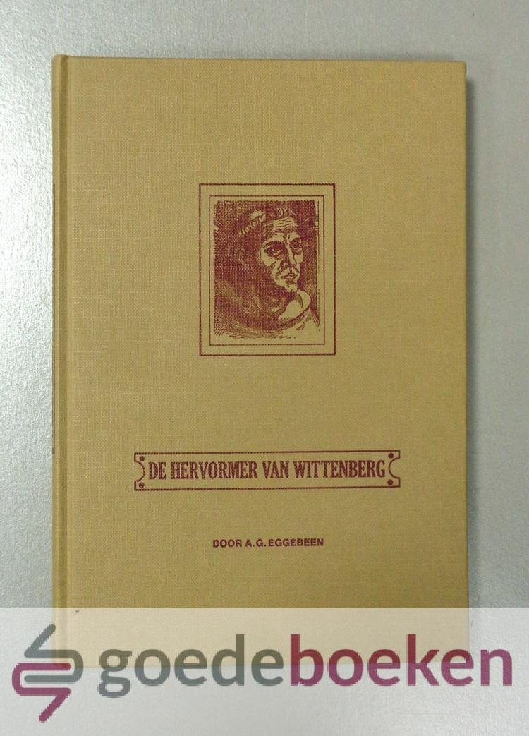 Eggebeen, A.G. - De hervormer van Wittenberg --- Over het leven van Luther