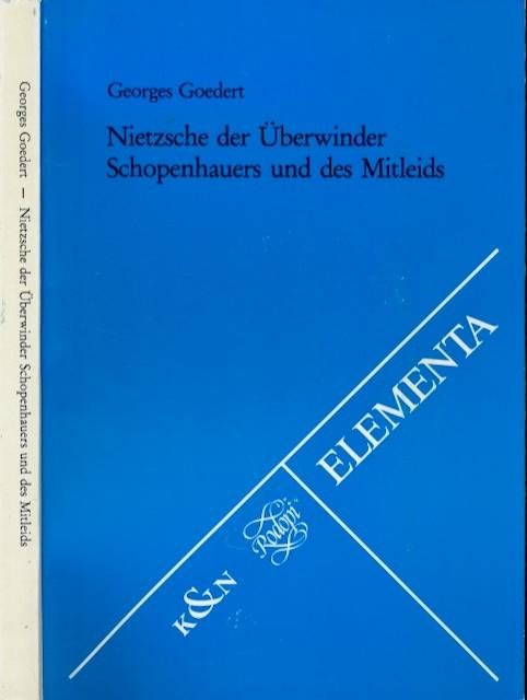 Goedert, Georges. - Nietzsche der überwinder Schopenhauers und des Mitleids.