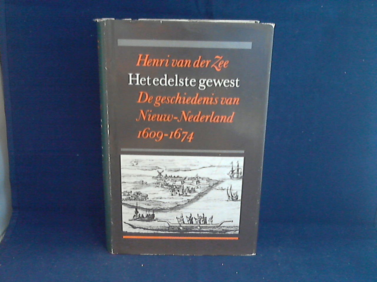 Zee, Henri van der - Het edelste gewest. De geschiedenis van Nieuw-Nederland 1609-1674