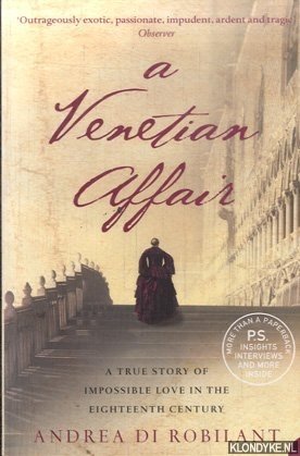 Robilant, Andrea di - A Venetian Affair A true story of impossible love in the eighteenth century