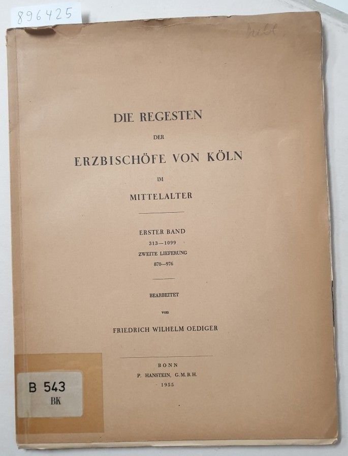 Oedinger, Friedrich Wilhelm: - (1. Bd. 313-1099, 2. Lieferung 870-976) Die Regesten der Erzbischöfe von Köln im Mittelalter :