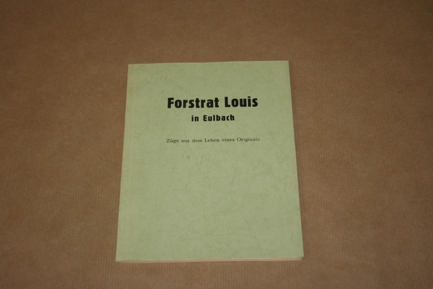  - Forstrat Louis in Eulbach -- Züge aus dem Leben eines Originals