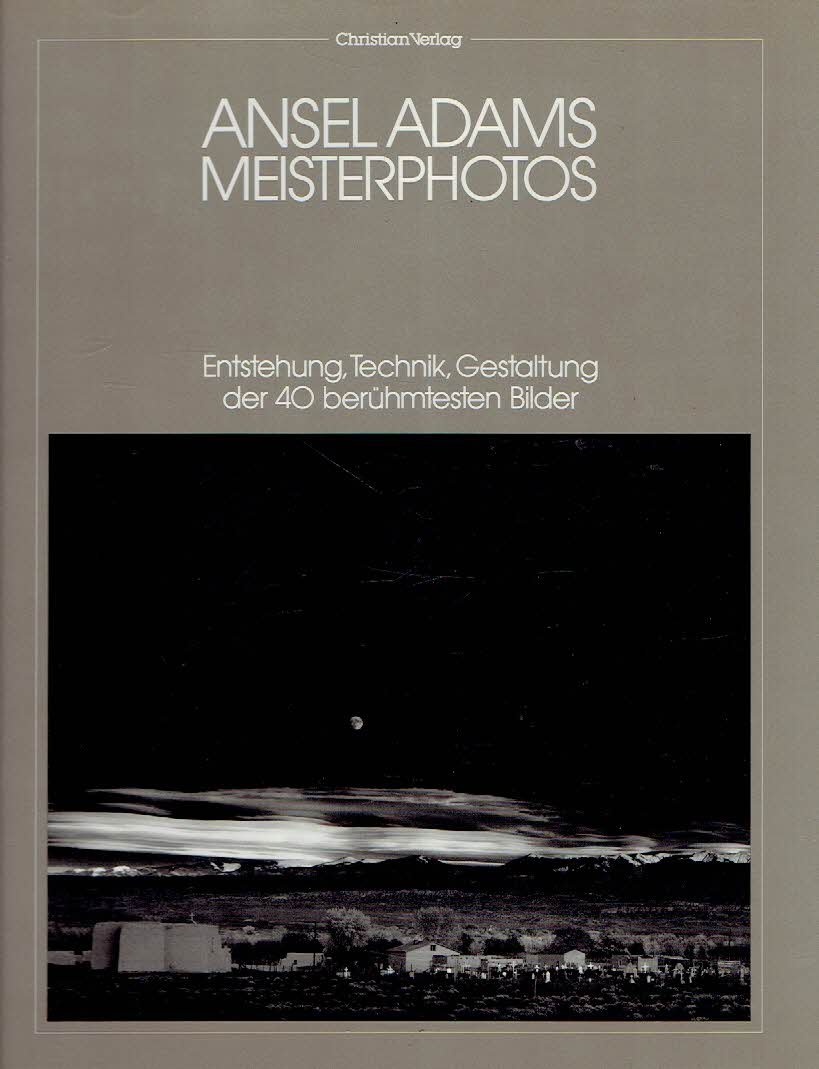 ADAMS, Ansel - Sigrun THIESSEN [Red.] - Ansel Adams Meisterphotos - Entstehung, Technik, Gestaltung der 40 berühmtesten Bilder. [3. Auflage].
