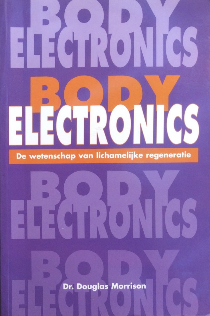 Morrison, dr. Douglas - Body Electronics basisbegrippen; de wetenschap van lichamelijke degeneratie
