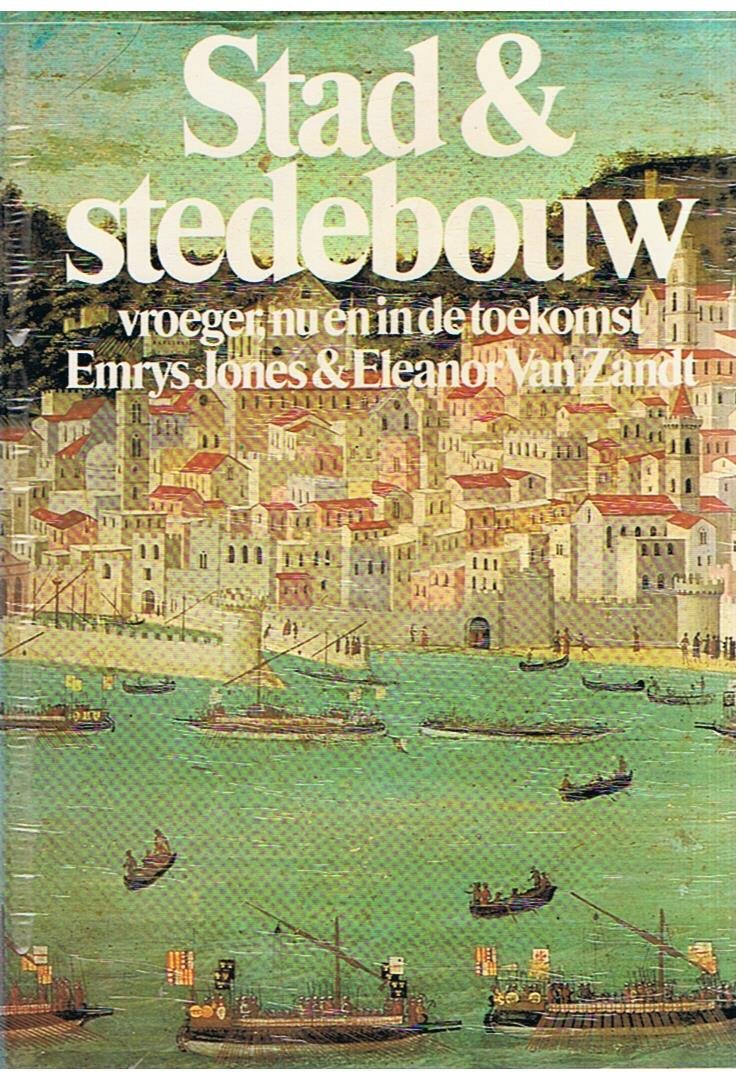 Jones, Emrys en Zandt, Eleanor van - Stad & stedebouw - vroeger, nu en in de toekomst