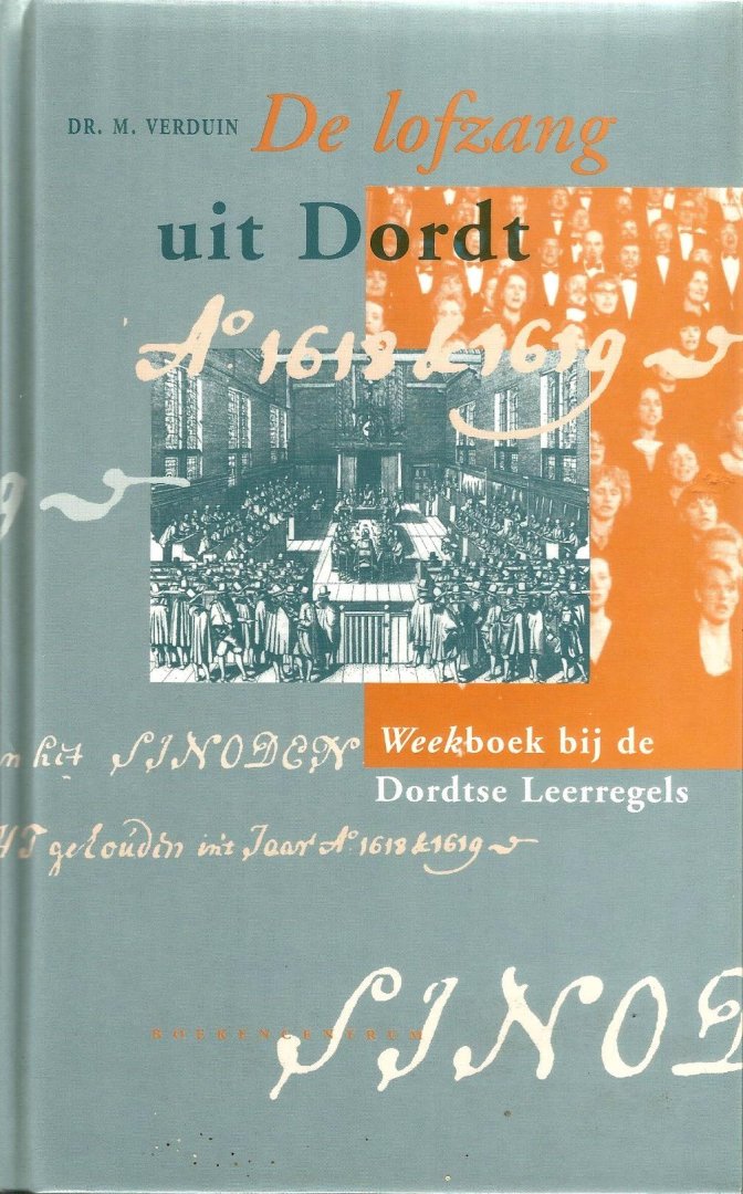 Dr. M.Verduin, - De lofzang uit Dordt / druk 1 (Weekboek bij de Dordtse Leerregels)