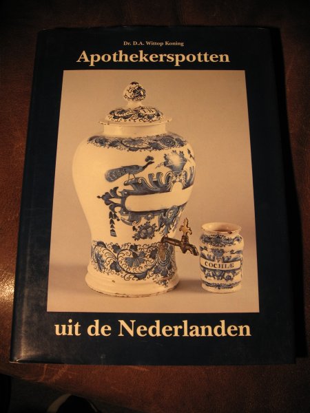 Wittop Koning, D.A. - Apothekerspotten uit de Nederlanden.