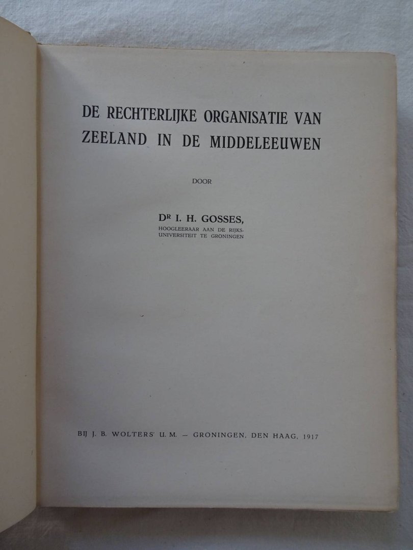 Gosses, I.H.. - De rechterlijke organisatie van Zeeland in de Middeleeuwen.