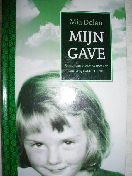 Dolan, Mia - Mijn gave. Een gewone vrouw met een buitengewoon talent