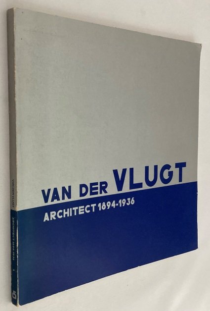 Geurts, Jeroen, Joris Molenaar, samenstelling/ tekst, - Van der Vlugt, architect 1894-1936
