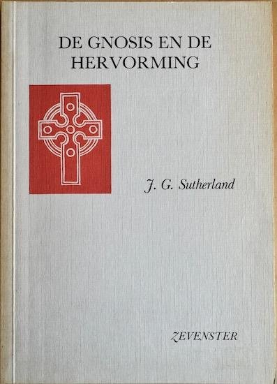 Sutherland J. G. - DE GNOSIS EN DE HERVORMING.