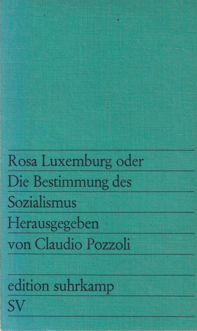 Pozzoli, Claudio - Rosa Luxemburg oder Die Bestimmung des Sozialismus