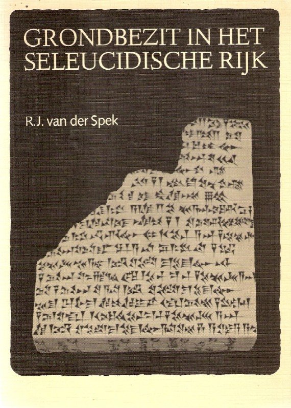 Spek, Robartus Johannes van der - Grondbezit in het Seleucidische rijk (Proefschrift VU-Amsterdam 07-11-1986)