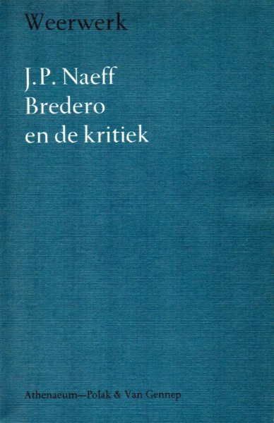 Bredero, G.A. - Bredero en de kritiek. Een bloemlezing uit de literatuur over Bredero. Ingeleid en samengesteld door J.P. Naeff.