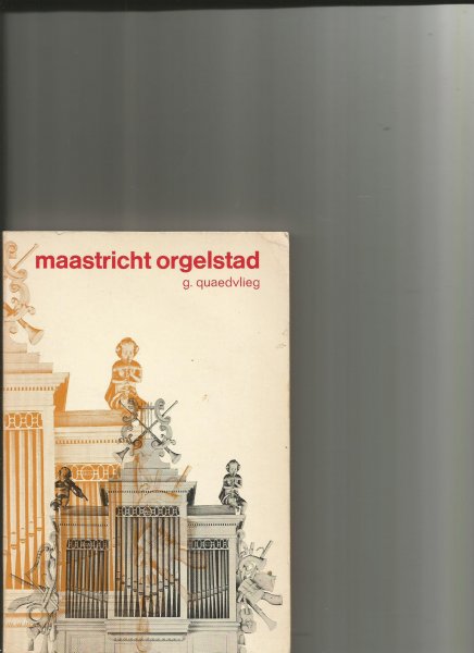 Quaedvlieg,G - Maastricht orgelstad