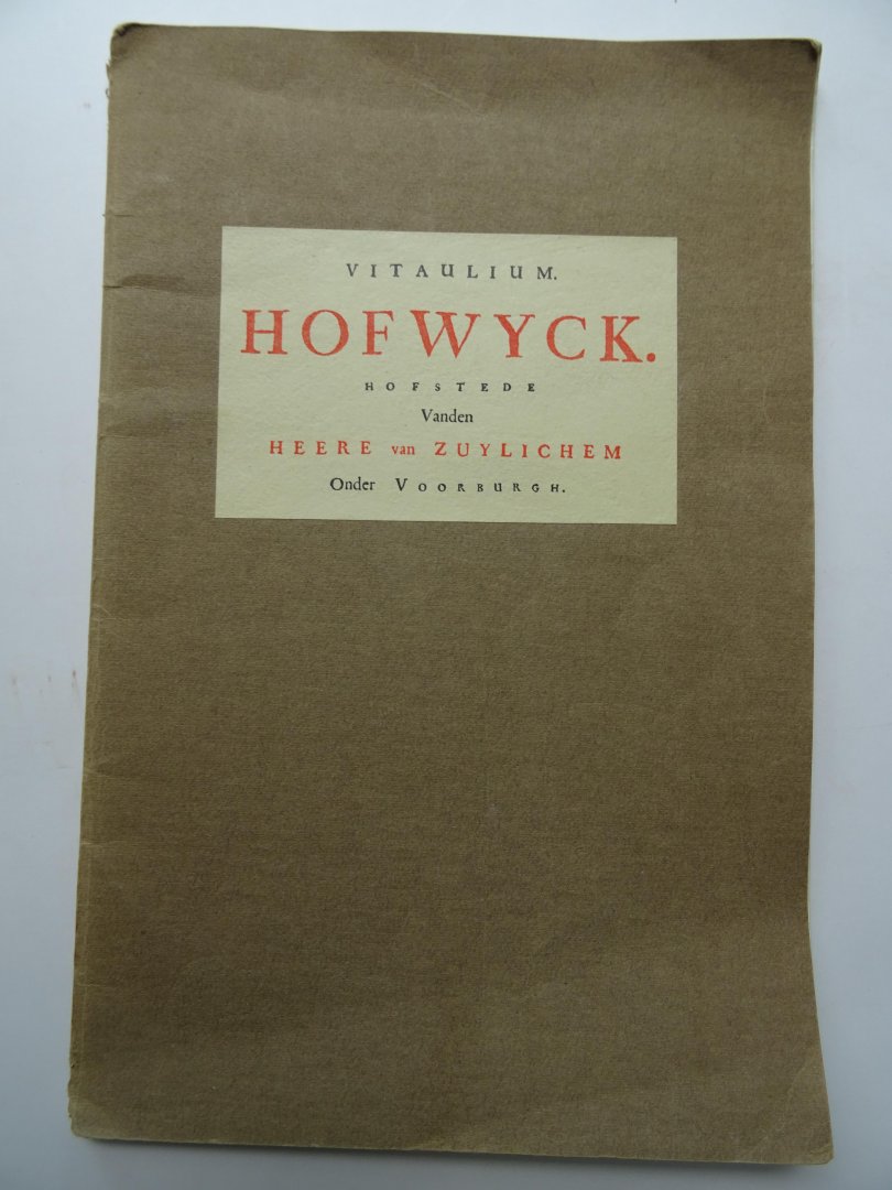 Redactie. - Vitaulium Hofwyck. Hofstede Vanden Heere van Zuylichem. Onder Voorburgh.
