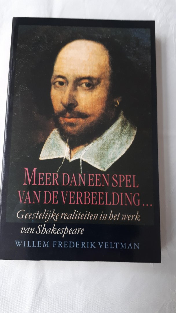 VELTMAN, Willem Frederik - Meer dan een spel van de verbeelding...Geestelijke realiteiten in het werk van Shakespeare