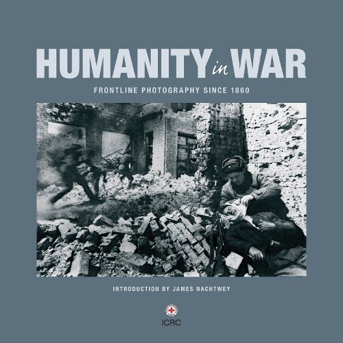 Icrc ; James Nachtwey - Humanity in War