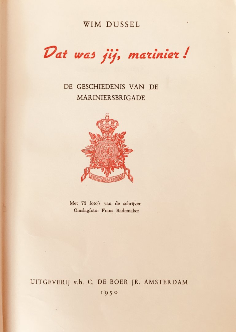Dussel, Wim. - Dat was jij, Marinier ! De geschiedenis van de Mariniersbrigade.  Met 73 foto's van de schrijver.