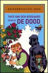 Boogaard, T. van den - Boekenweektest / 2003 / druk 1 / Theo van den Boogaard tekent de dood : gratis bij lening van ten minste een boek ter gelegenheid van de Boekenweek 2003 in de bibliotheek