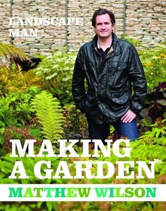 Matthew Wilson - Landscape Man - Making A Garden