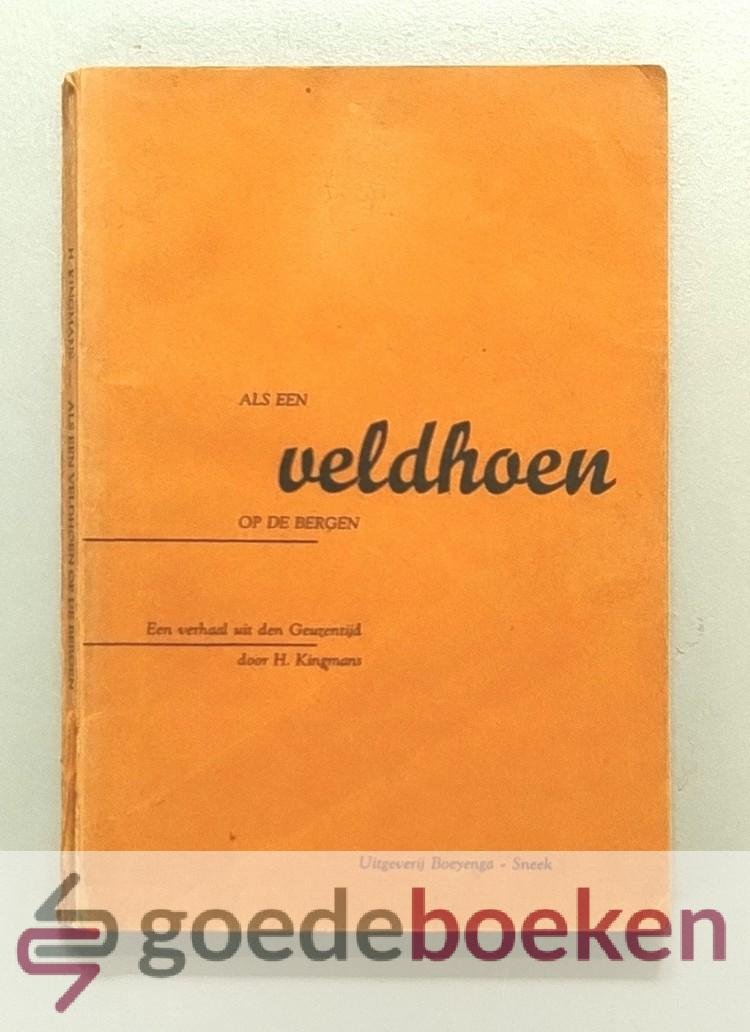 Kingmans, Hugo - Als een veldhoen op de bergen --- Een verhaal uit den Geuzentijd