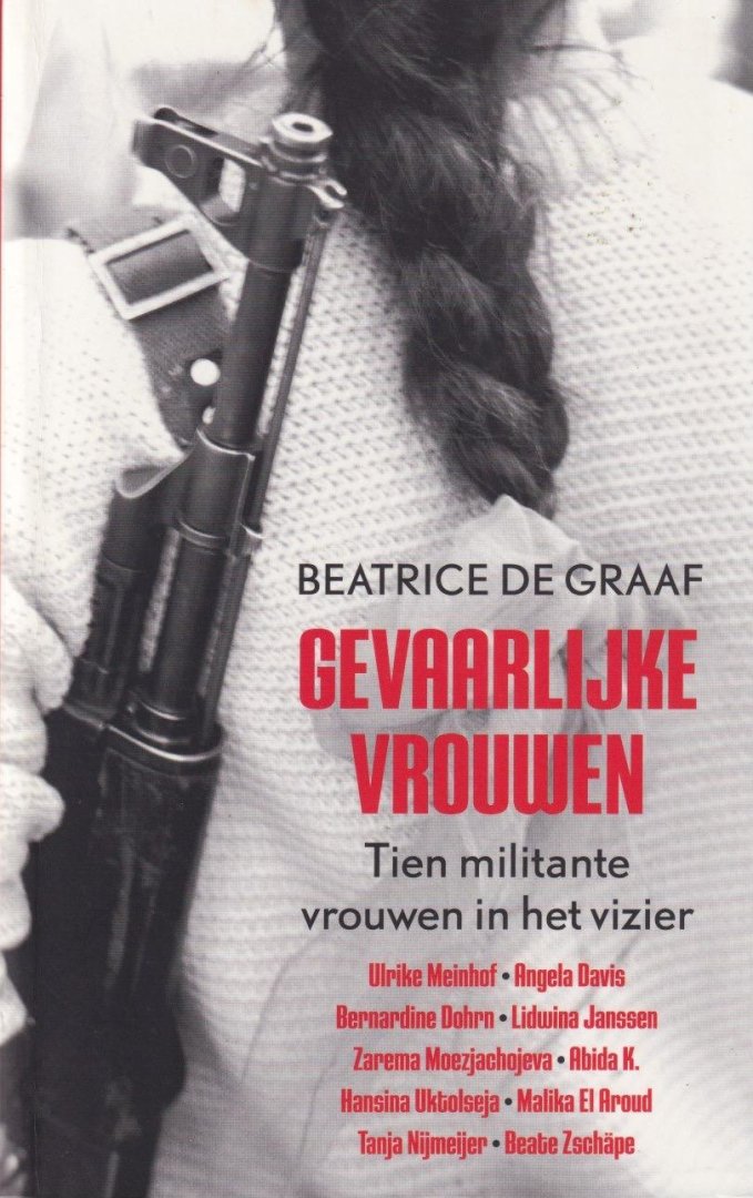 Graaf, Beatrice de - Gevaarlijke vrouwen: Tien militante vrouwen in het vizier