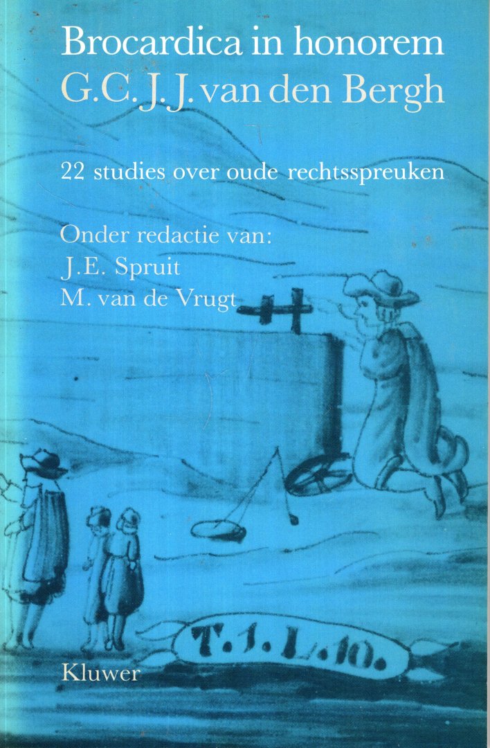 Spruit, J.E. (e.a.) (ed.) - Brocardica in honorem G.C.J.J. van den Bergh : 22 studies over oude rechtsspreuken.