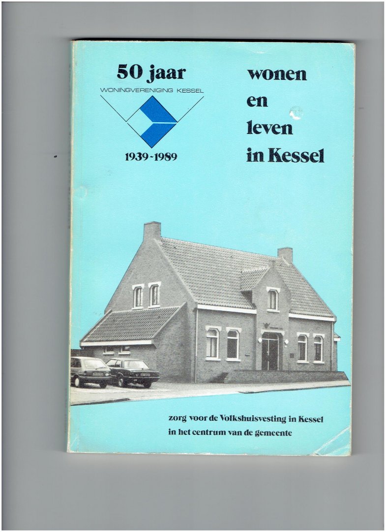 vosse, m.l.m. - wonen en leven in kessel ( 50 jaar woningvereniging kessel 1939-1989 )