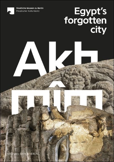 Rafed El-Sayed, Konstantin C. Lakomy and Elisabeth Ehler, C cilia Fluck, Anne Herzberg-Beiersdorf and Olivia Zorn - Akhm m Egypt's forgotten city.