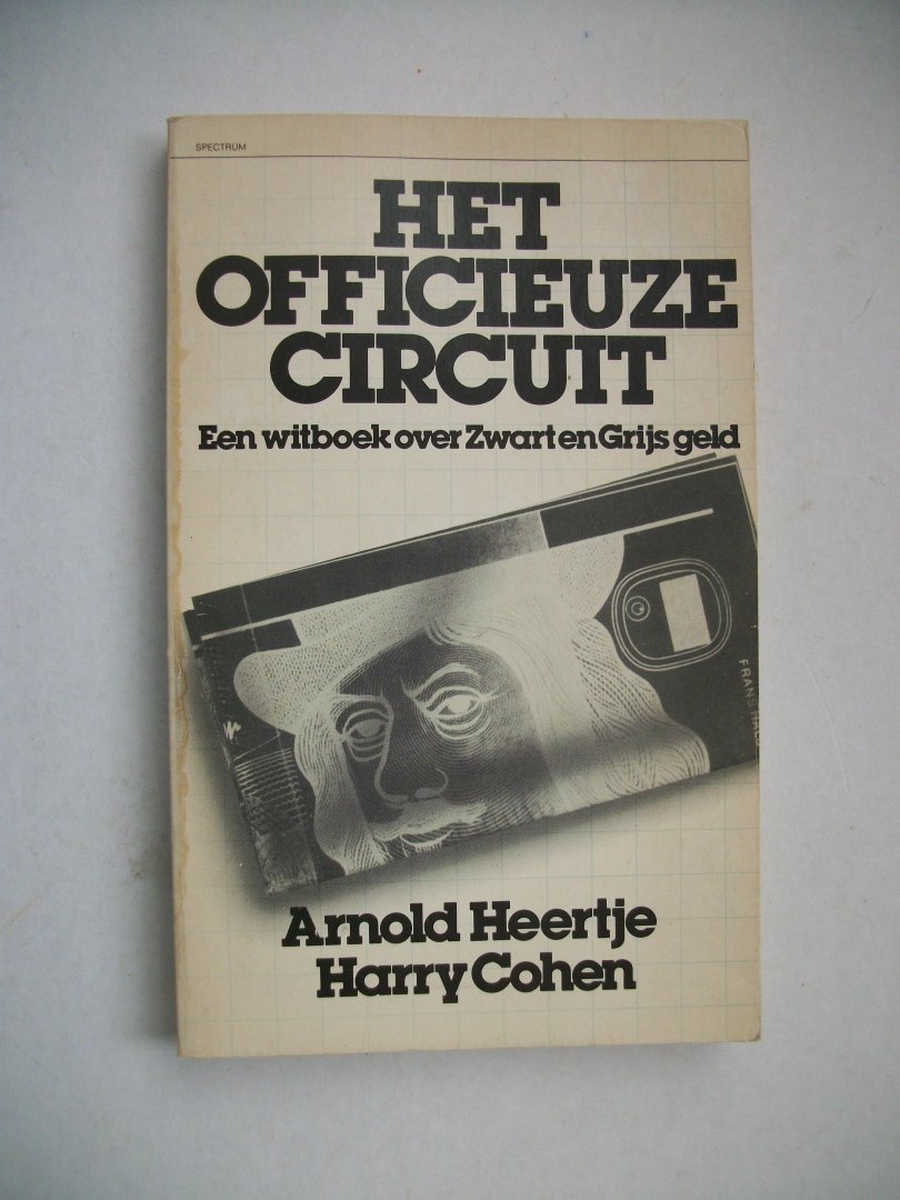 Heertje, Arnold en Harry Cohen - Het officieuze circuit; Een witboek over Zwart en Grijs geld.