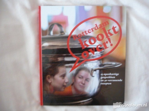 Kurvers, Joke/Sjors Hoppenbrouwer, ea. - Rotterdam kookt over. 15 openhartige gesprekken en 40 verrassende recepten. Isbn: 9789081491716 Kurvers, Joke/Sjors Hoppenbrouwer, ea. - Rotterdam kookt over. 15 openhartige gesprekken en 40 verrassende recepten. Isbn: 9789081491716