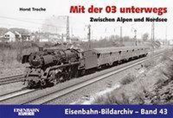Troche, Horst - Mit der 03 unterwegs