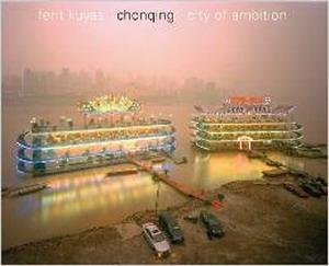 KUYAS, FERIT. & EDKINS, DIANA  (AUTHOR), BILL KOUWENHOVEN (AUTHOR) - Chongqing -- City of Ambition.
