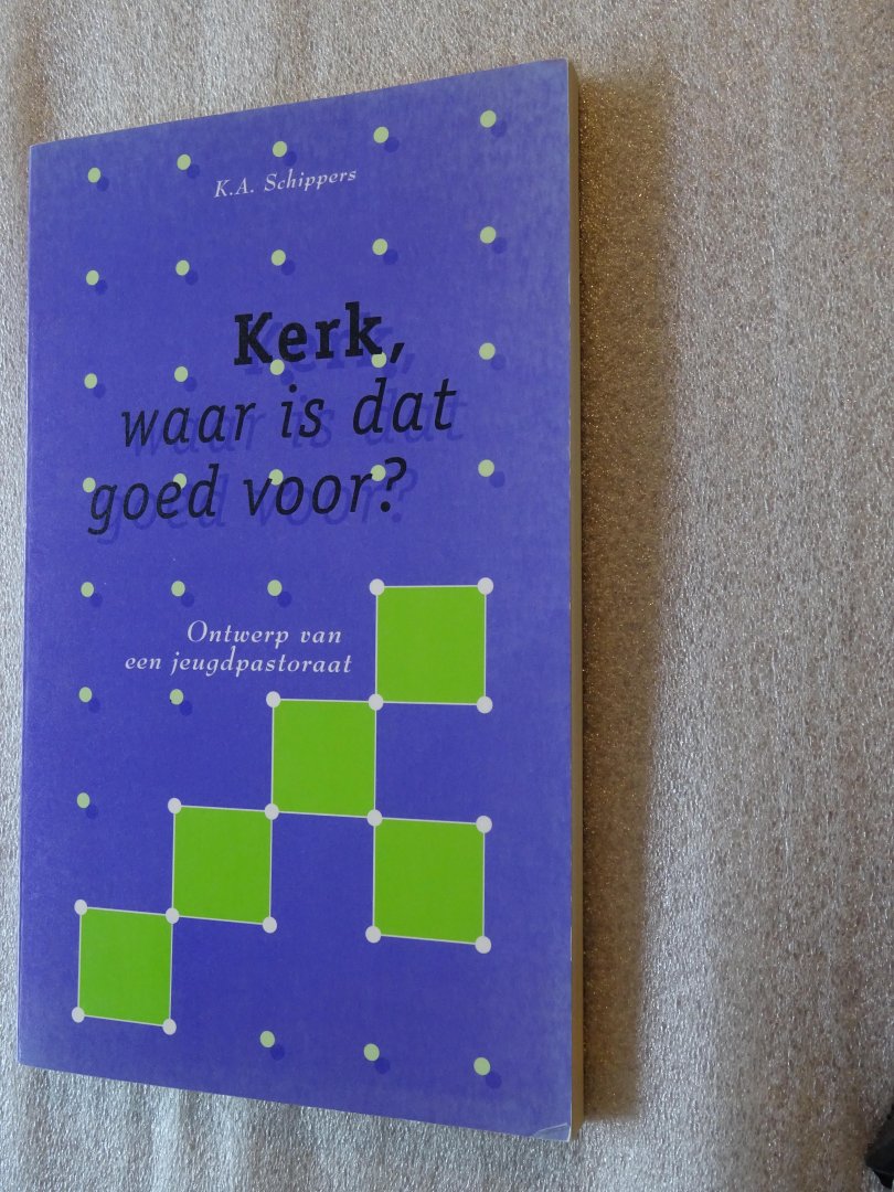 Schippers, K.A. - Kerk, waar is dat goed voor? / Ontwerp van een jeugdpastoraat