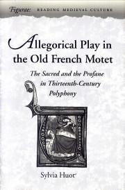 HUOT, SYLVIA - Allegorical play in the old French motet