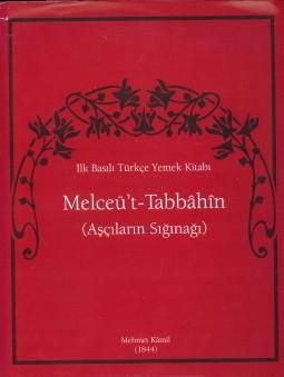 KAMIL, MEHMET - Ílk Basili Tükçe Yemek Kitabi Melceü't - Tabbâhîn (Asçilarin Siginagi) / A manual of Turkish Cookery /