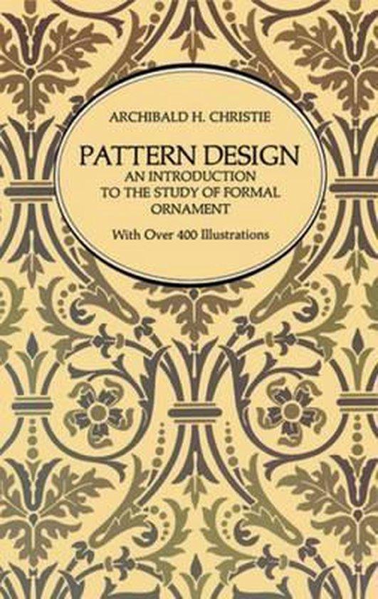 Christie, Archibald H. - Pattern Design / An Introduction to the Study of Formal Ornament / with over 400 illustrations